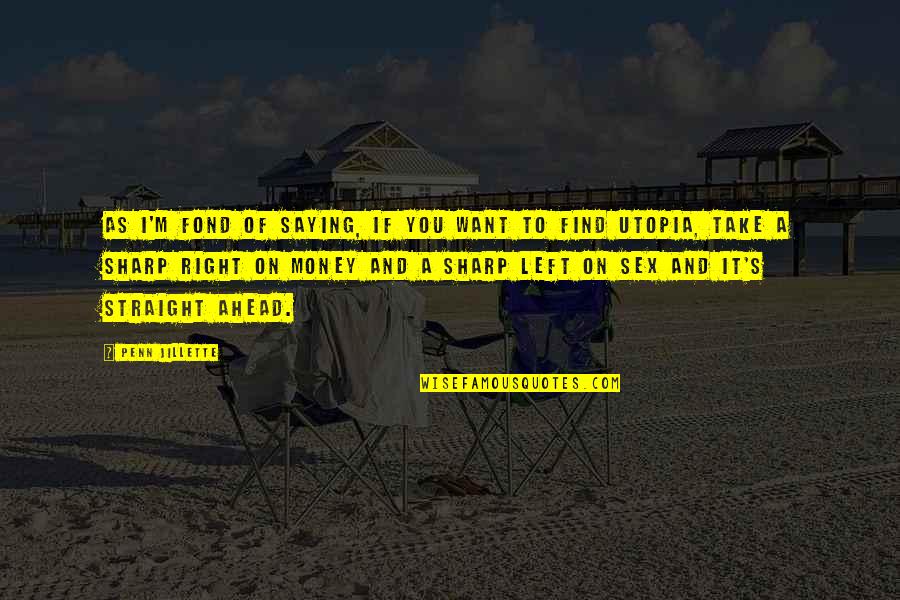 Nos Tko Kibi Quotes By Penn Jillette: As I'm fond of saying, if you want Nos Tko Kibi Quotes By Penn Jillette: As I'm fond of saying, if you want