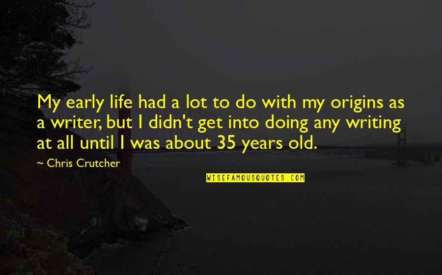 Nosaci Quotes By Chris Crutcher: My early life had a lot to do