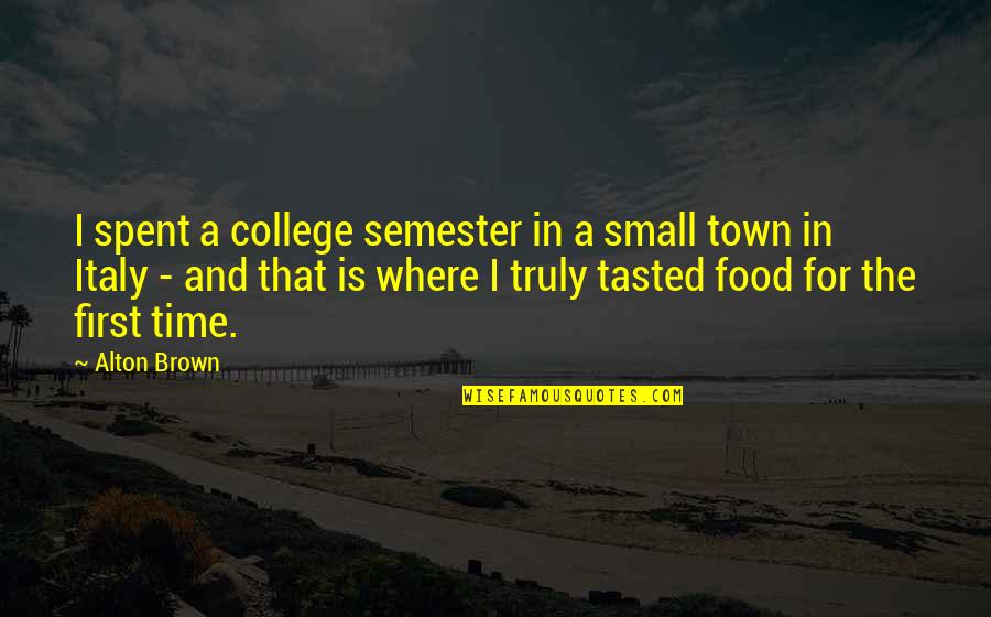 Nosaj Thing Quotes By Alton Brown: I spent a college semester in a small Nosaj Thing Quotes By Alton Brown: I spent a college semester in a small