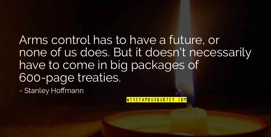 Nosaka X Quotes By Stanley Hoffmann: Arms control has to have a future, or