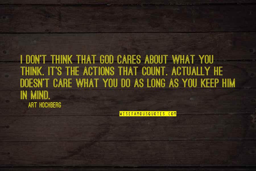Nosariere Quotes By Art Hochberg: I don't think that God cares about what Nosariere Quotes By Art Hochberg: I don't think that God cares about what
