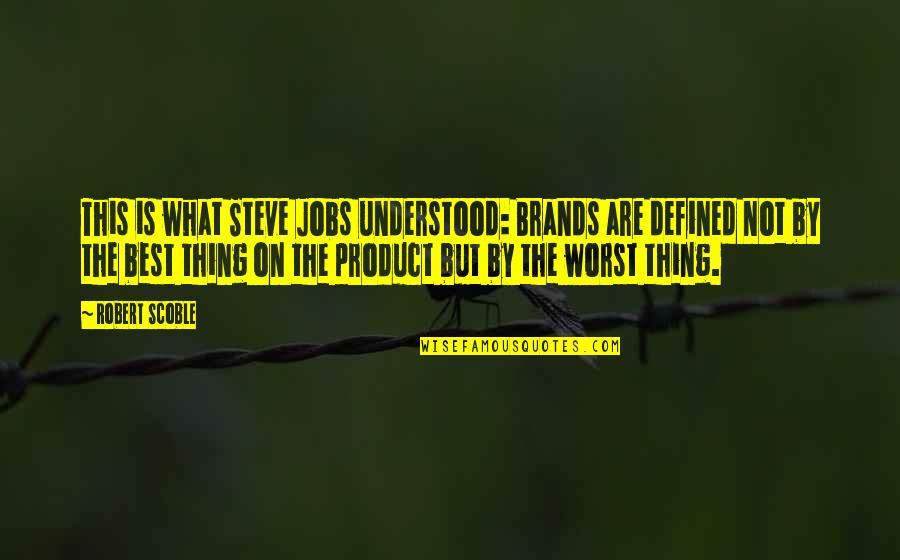Nosariere Quotes By Robert Scoble: This is what Steve Jobs understood: Brands are Nosariere Quotes By Robert Scoble: This is what Steve Jobs understood: Brands are