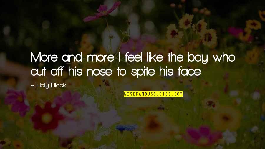 Nose Cut Quotes By Holly Black: More and more I feel like the boy