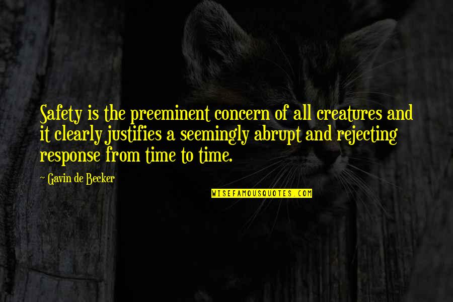 Nose Hairs In Throat Quotes By Gavin De Becker: Safety is the preeminent concern of all creatures Nose Hairs In Throat Quotes By Gavin De Becker: Safety is the preeminent concern of all creatures