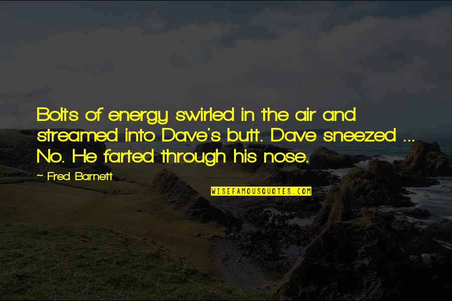 Nose Holes Quotes By Fred Barnett: Bolts of energy swirled in the air and