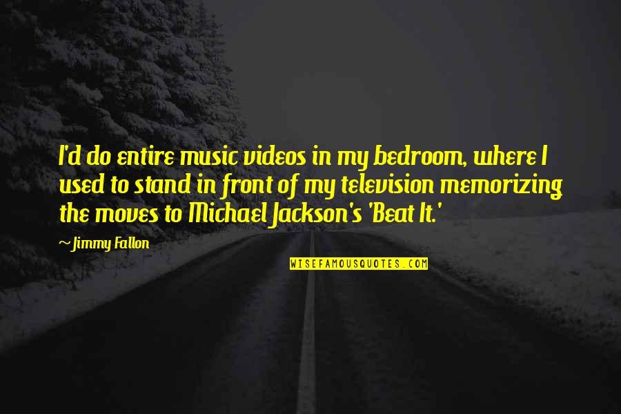 Nose In A Book Quotes By Jimmy Fallon: I'd do entire music videos in my bedroom, Nose In A Book Quotes By Jimmy Fallon: I'd do entire music videos in my bedroom,