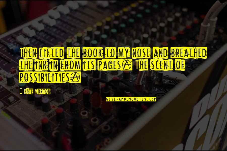 Nose In A Book Quotes By Kate Morton: Then lifted the book to my nose and Nose In A Book Quotes By Kate Morton: Then lifted the book to my nose and