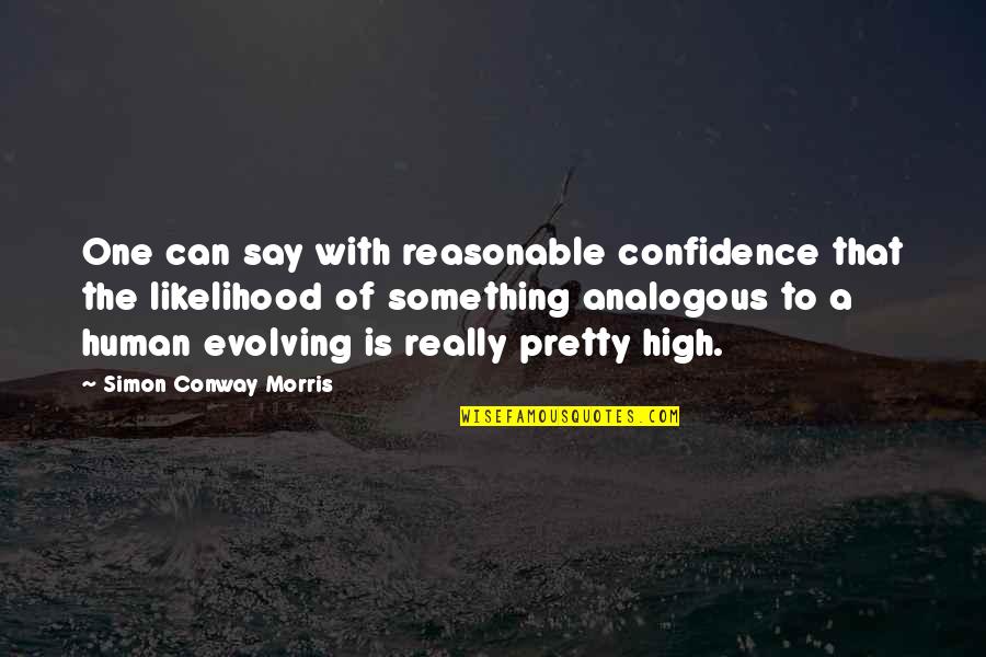 Nose Itching Quotes By Simon Conway Morris: One can say with reasonable confidence that the