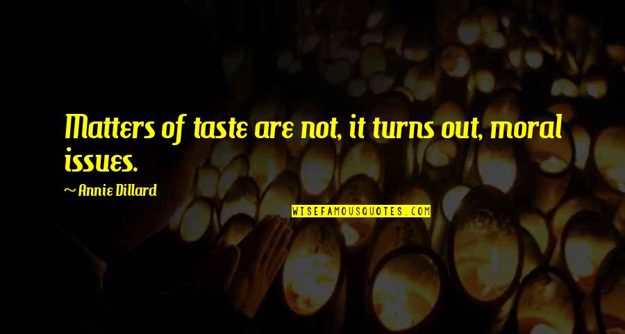 Nose You Look Quotes By Annie Dillard: Matters of taste are not, it turns out,