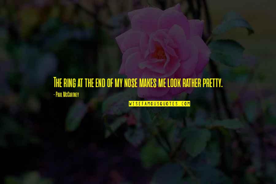 Nose You Look Quotes By Paul McCartney: The ring at the end of my nose