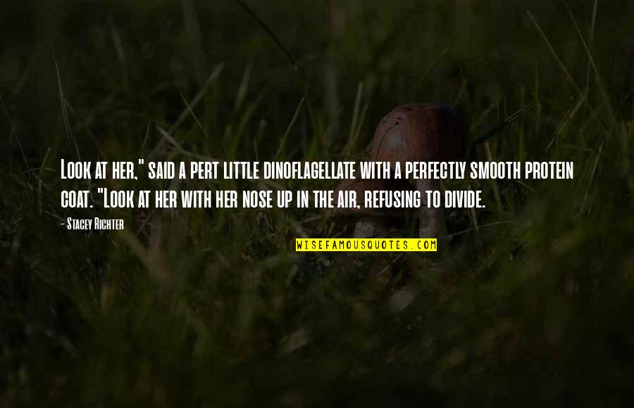 Nose You Look Quotes By Stacey Richter: Look at her," said a pert little dinoflagellate