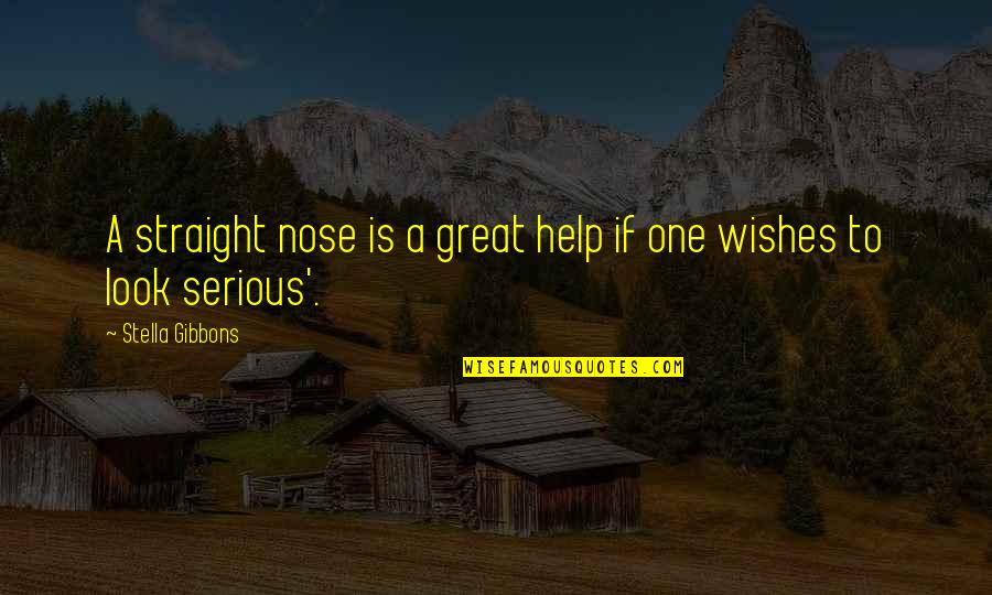Nose You Look Quotes By Stella Gibbons: A straight nose is a great help if