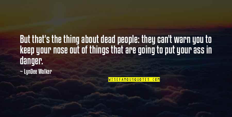 Nose You Quotes By LynDee Walker: But that's the thing about dead people: they Nose You Quotes By LynDee Walker: But that's the thing about dead people: they