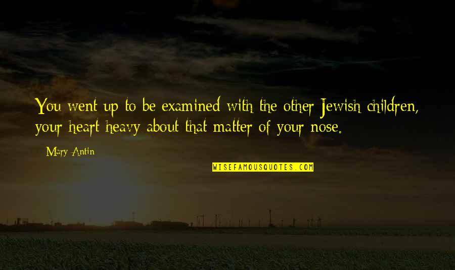 Nose You Quotes By Mary Antin: You went up to be examined with the Nose You Quotes By Mary Antin: You went up to be examined with the