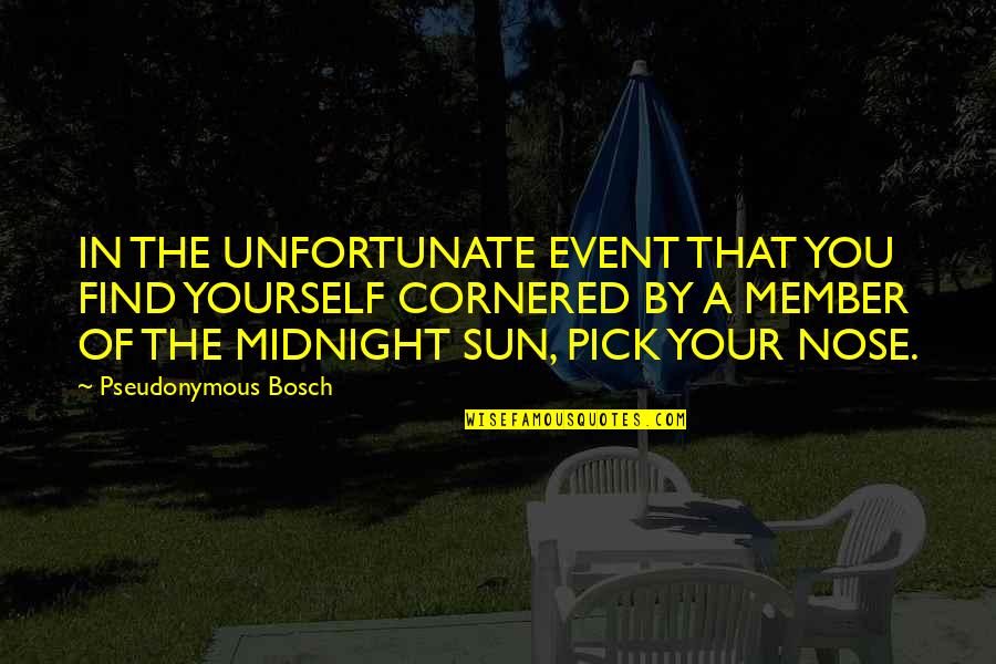 Nose You Quotes By Pseudonymous Bosch: IN THE UNFORTUNATE EVENT THAT YOU FIND YOURSELF Nose You Quotes By Pseudonymous Bosch: IN THE UNFORTUNATE EVENT THAT YOU FIND YOURSELF