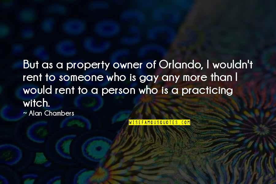 Nosebleed Quotes Quotes By Alan Chambers: But as a property owner of Orlando, I