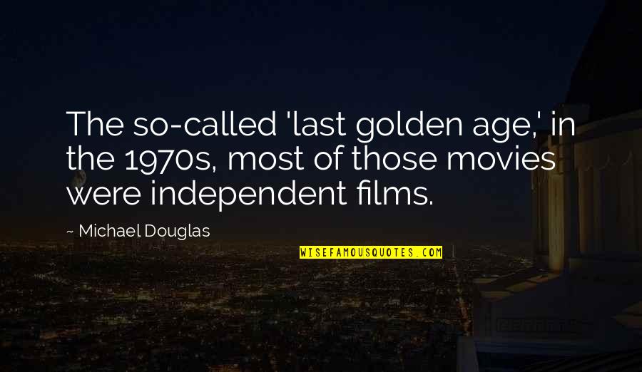 Nosebleed Quotes Quotes By Michael Douglas: The so-called 'last golden age,' in the 1970s,