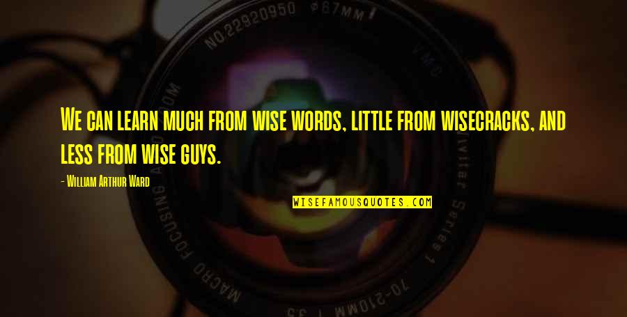 Nosebleed Quotes Quotes By William Arthur Ward: We can learn much from wise words, little Nosebleed Quotes Quotes By William Arthur Ward: We can learn much from wise words, little