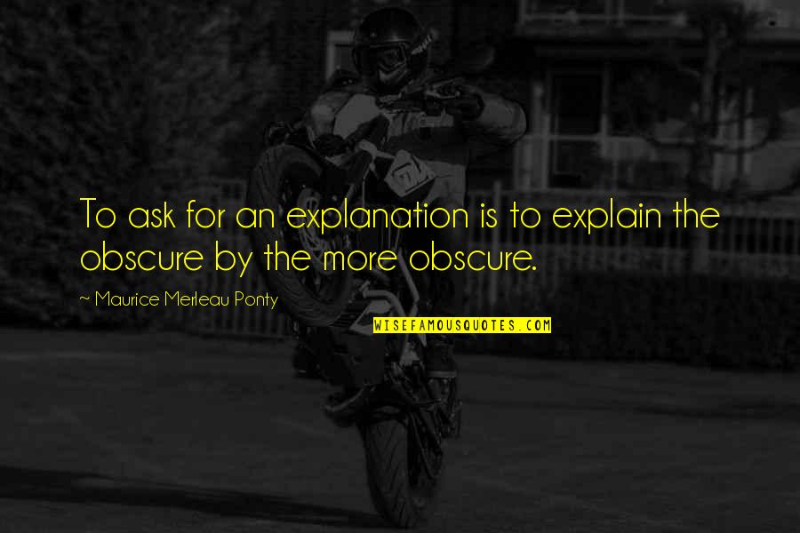 Noseda Construction Quotes By Maurice Merleau Ponty: To ask for an explanation is to explain