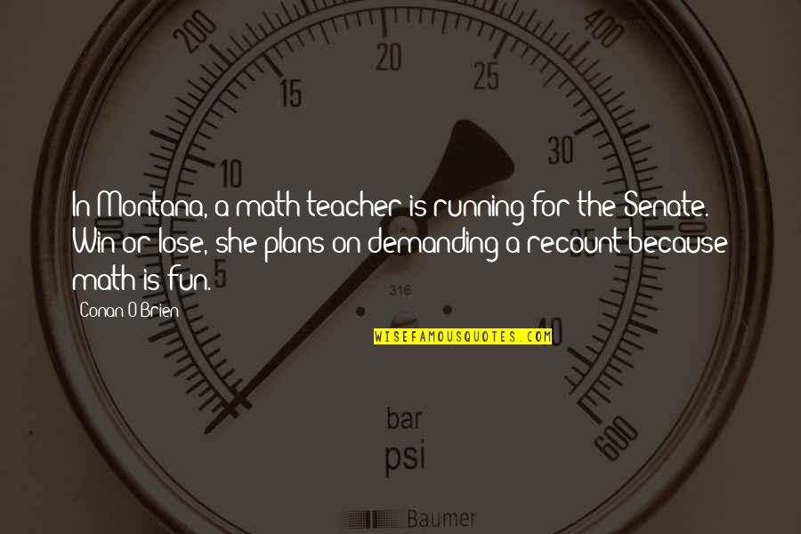 Nosedive Quotes By Conan O'Brien: In Montana, a math teacher is running for Nosedive Quotes By Conan O'Brien: In Montana, a math teacher is running for