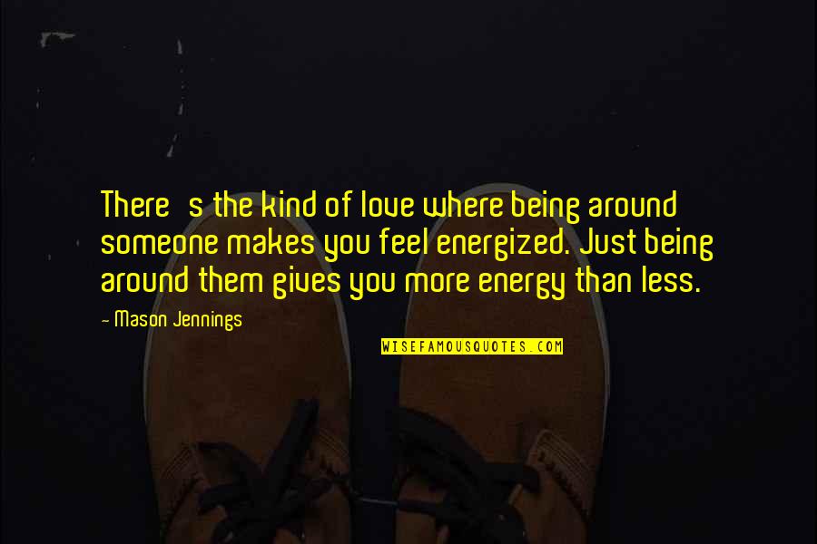 Nosedive Quotes By Mason Jennings: There's the kind of love where being around