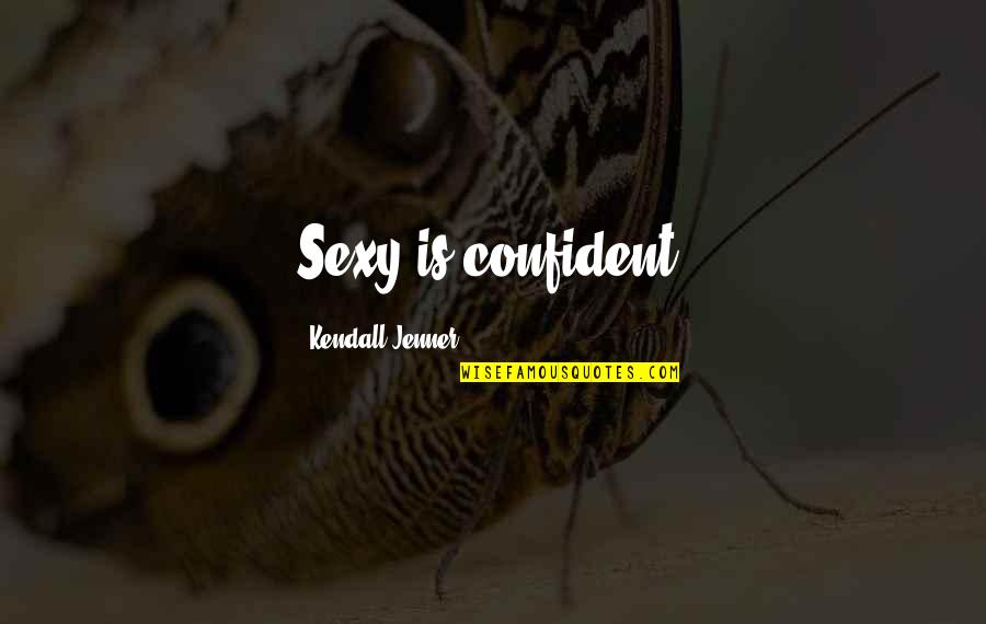 Nosekeni Quotes By Kendall Jenner: Sexy is confident.
