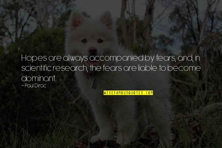 Nosekeni Quotes By Paul Dirac: Hopes are always accompanied by fears, and, in