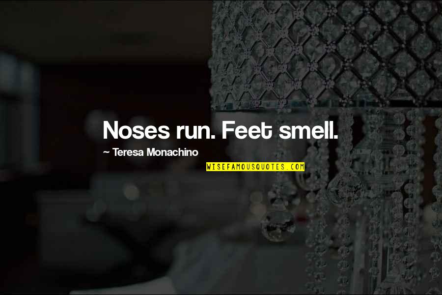 Noses Funny Quotes By Teresa Monachino: Noses run. Feet smell.