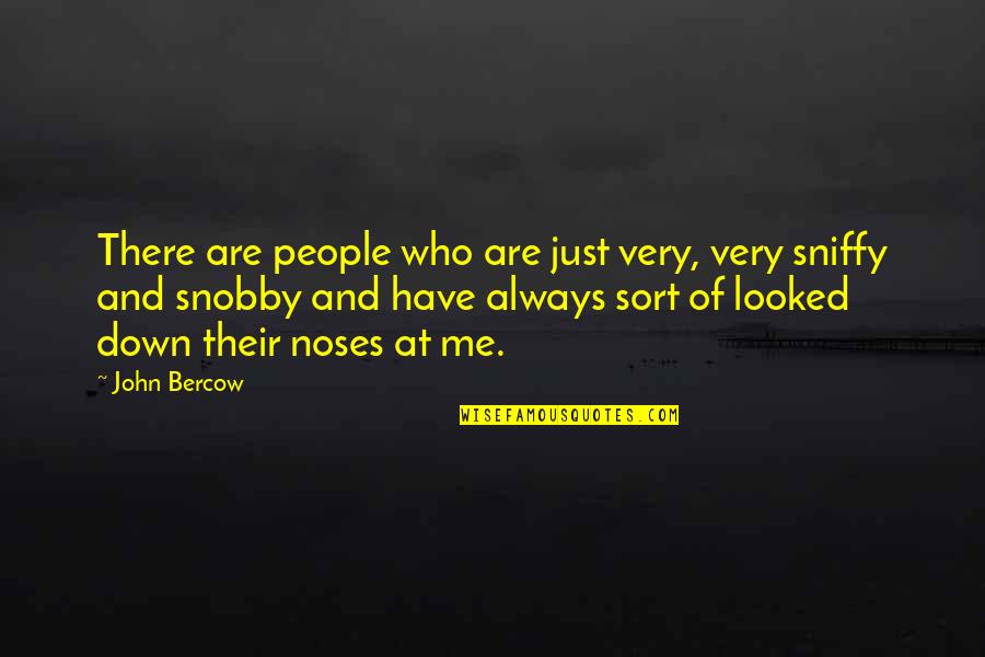 Noses Quotes By John Bercow: There are people who are just very, very