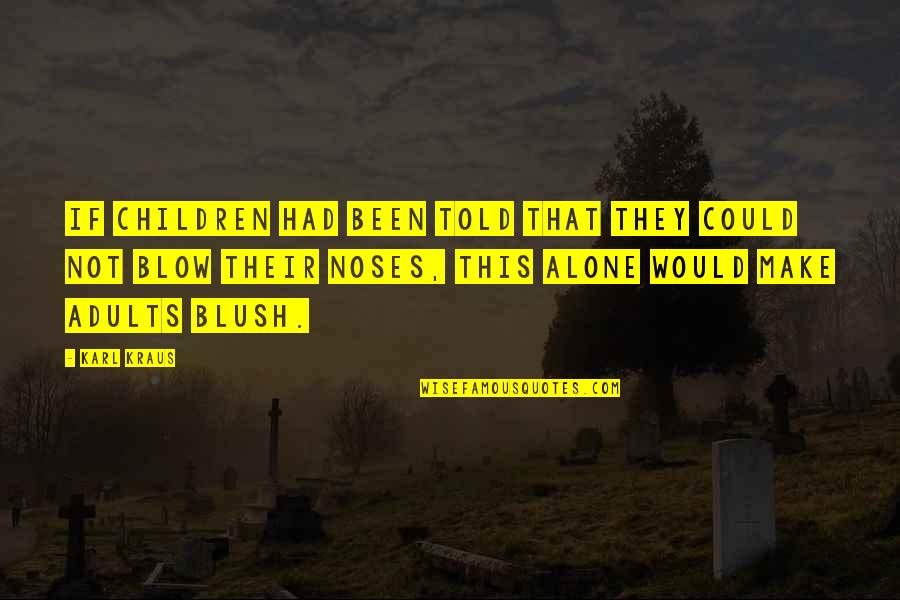 Noses Quotes By Karl Kraus: If children had been told that they could