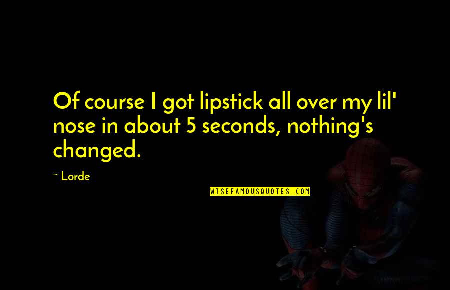 Noses Quotes By Lorde: Of course I got lipstick all over my