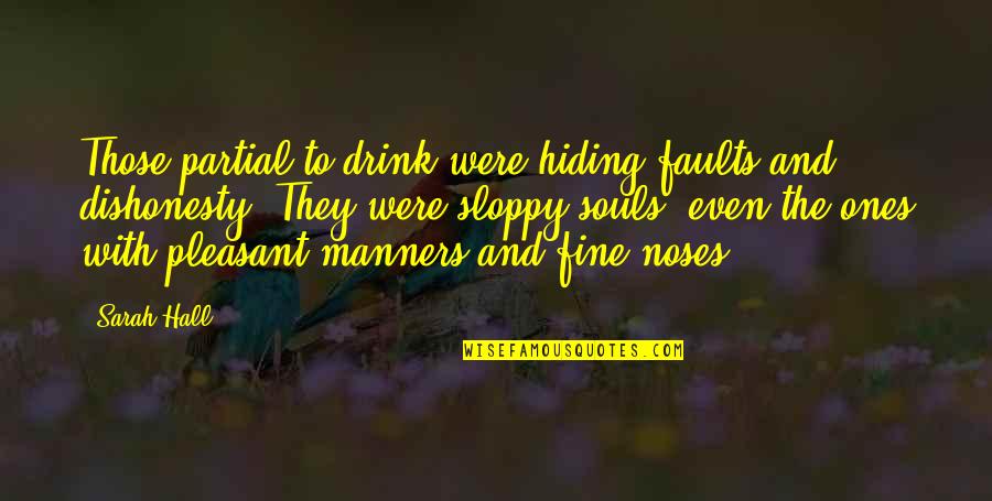 Noses Quotes By Sarah Hall: Those partial to drink were hiding faults and