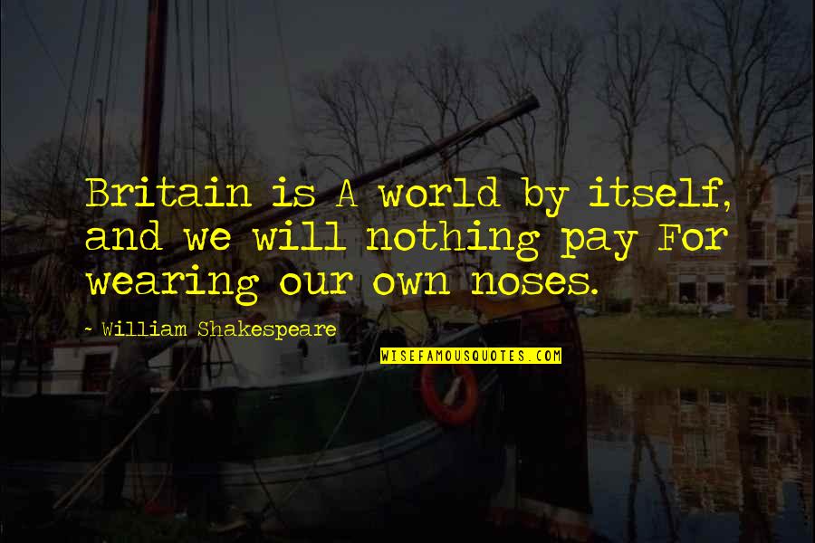 Noses Quotes By William Shakespeare: Britain is A world by itself, and we