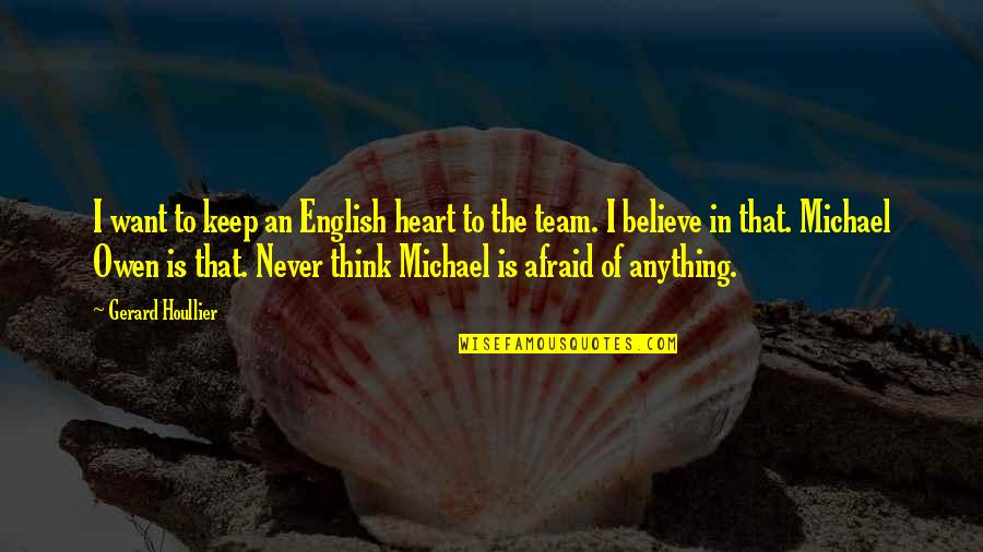 Noseworthy The Actors Quotes By Gerard Houllier: I want to keep an English heart to Noseworthy The Actors Quotes By Gerard Houllier: I want to keep an English heart to