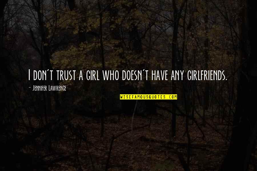 Nosey Bastard Quotes By Jennifer Lawrence: I don't trust a girl who doesn't have Nosey Bastard Quotes By Jennifer Lawrence: I don't trust a girl who doesn't have