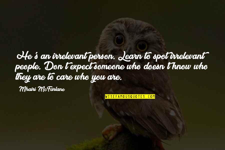 Nosey Co Workers Quotes By Mhairi McFarlane: He's an irrelevant person. Learn to spot irrelevant Nosey Co Workers Quotes By Mhairi McFarlane: He's an irrelevant person. Learn to spot irrelevant