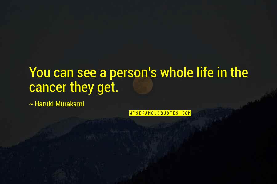 Nosey Family Member Quotes By Haruki Murakami: You can see a person's whole life in