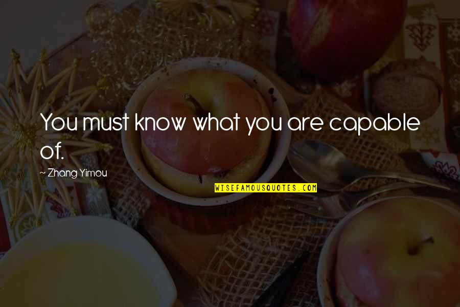 Nosey Followers Quotes By Zhang Yimou: You must know what you are capable of.