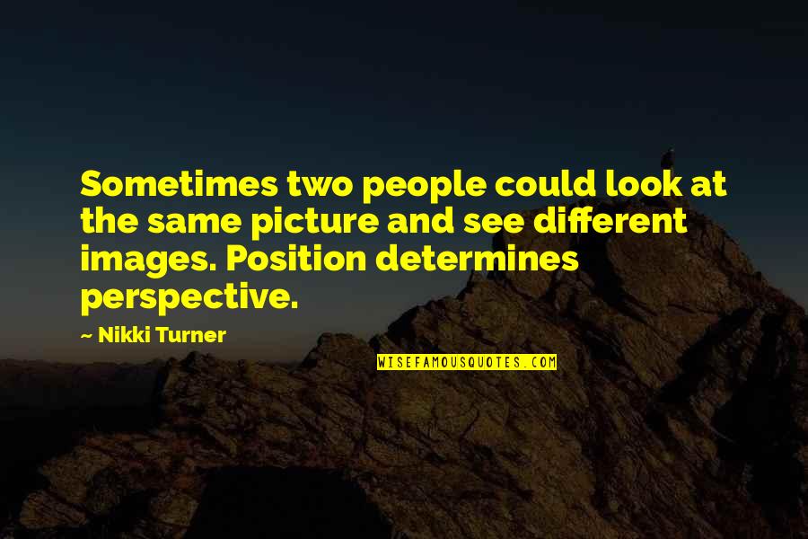 Nosey Mother In Law Quotes By Nikki Turner: Sometimes two people could look at the same Nosey Mother In Law Quotes By Nikki Turner: Sometimes two people could look at the same