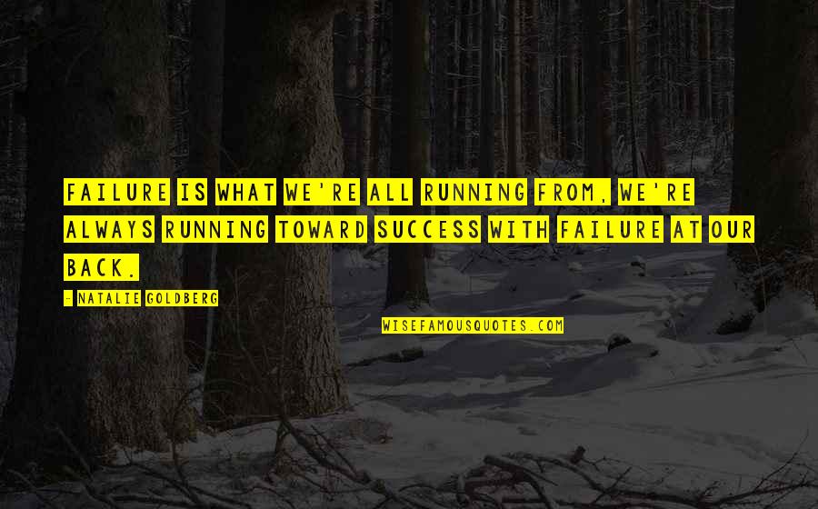 Nosey Neighbour Quotes By Natalie Goldberg: Failure is what we're all running from, we're Nosey Neighbour Quotes By Natalie Goldberg: Failure is what we're all running from, we're