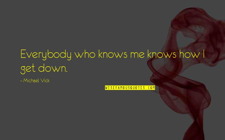 Nosfer Quotes By Michael Vick: Everybody who knows me knows how I get Nosfer Quotes By Michael Vick: Everybody who knows me knows how I get