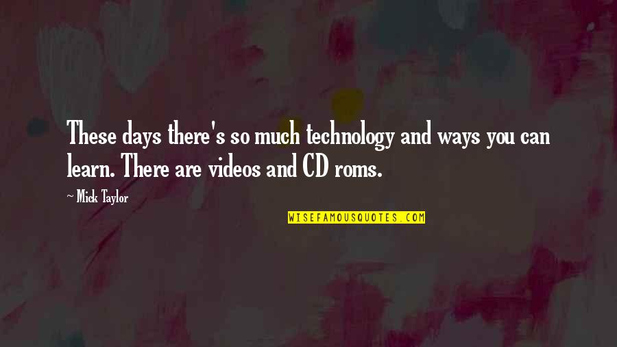 Nosfer Quotes By Mick Taylor: These days there's so much technology and ways Nosfer Quotes By Mick Taylor: These days there's so much technology and ways