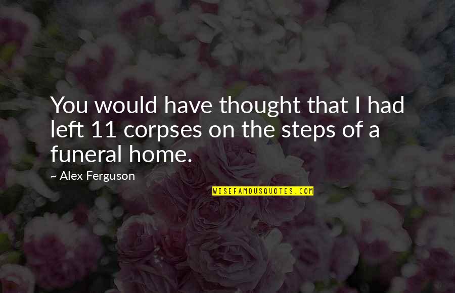 Nosferatu Remake Quotes By Alex Ferguson: You would have thought that I had left