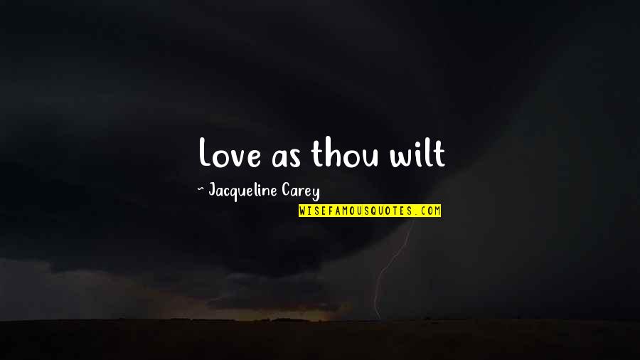 Noshing With The Nolands Quotes By Jacqueline Carey: Love as thou wilt