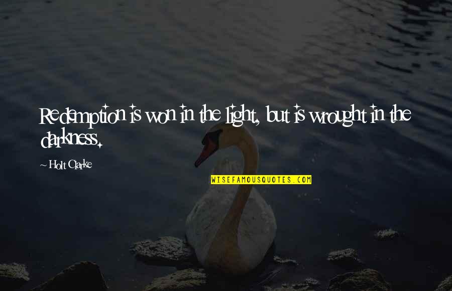 Nosicie Okulary Quotes By Holt Clarke: Redemption is won in the light, but is