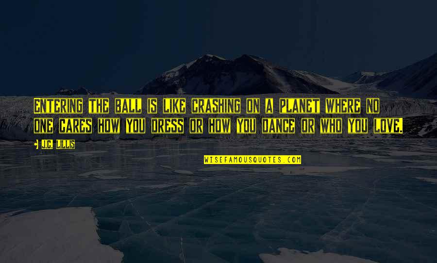 Nosicie Okulary Quotes By J.C. Lillis: Entering the ball is like crashing on a
