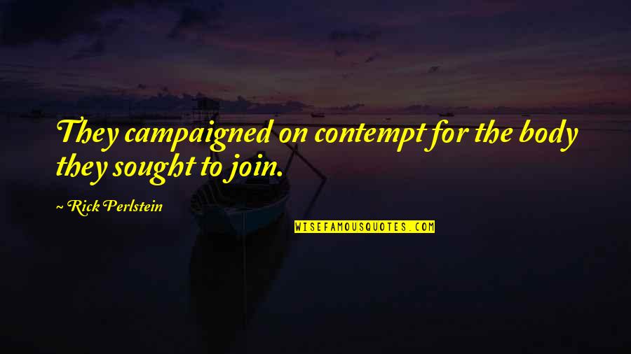 Nosicie Okulary Quotes By Rick Perlstein: They campaigned on contempt for the body they