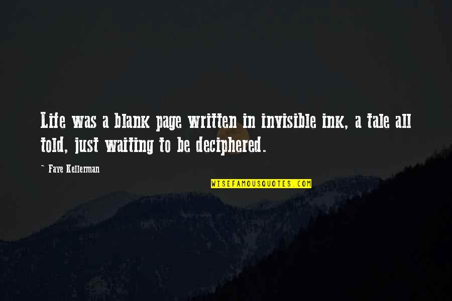 Nosiest Neighbors Quotes By Faye Kellerman: Life was a blank page written in invisible Nosiest Neighbors Quotes By Faye Kellerman: Life was a blank page written in invisible