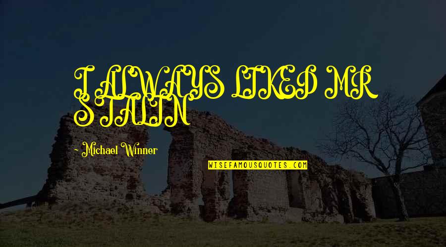 Nosiest Neighbors Quotes By Michael Winner: I ALWAYS LIKED MR STALIN Nosiest Neighbors Quotes By Michael Winner: I ALWAYS LIKED MR STALIN