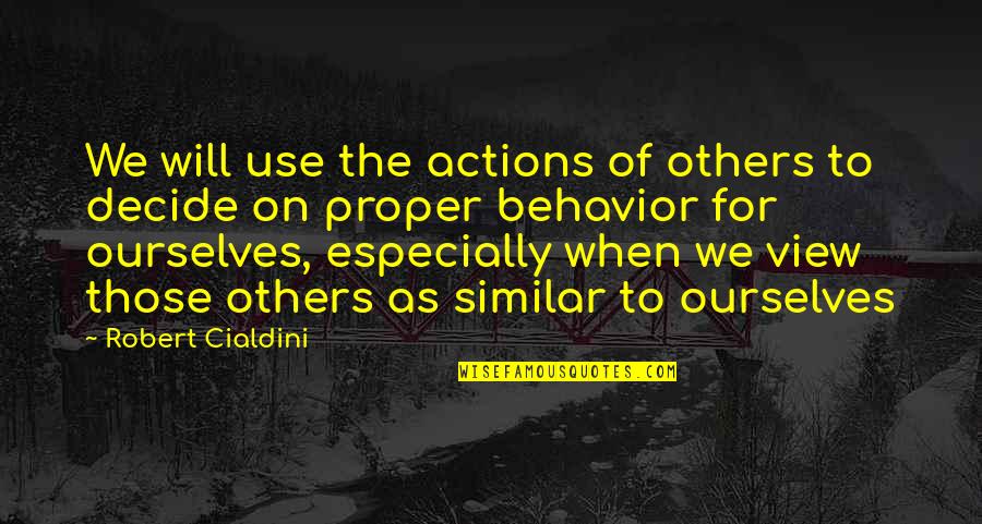 Nosiest Neighbors Quotes By Robert Cialdini: We will use the actions of others to Nosiest Neighbors Quotes By Robert Cialdini: We will use the actions of others to
